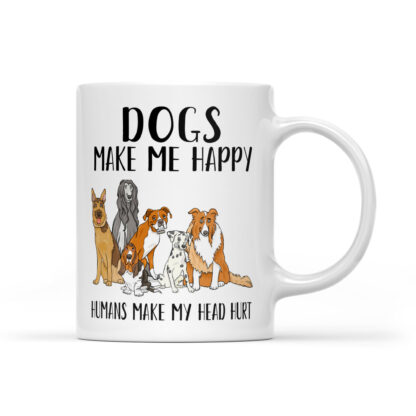 Dog make me happy Humans make my head hurt Coffee Mug Gifts 11oz