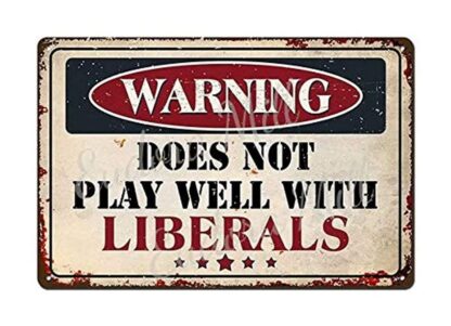 12"x8" Warning Does Not Play Well with Liberals Tin Sign