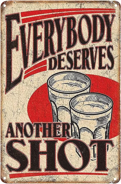 8″x12″ Metal Aluminum Sign - Everybody Deserves Another Shot