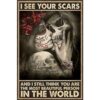 8″x12″ Metal Aluminum Sign - I See Your Scars