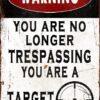 You are No Longer Trespassing You are A Target Warning Vintage Rusty Metal Aluminum Sign 8"x12"